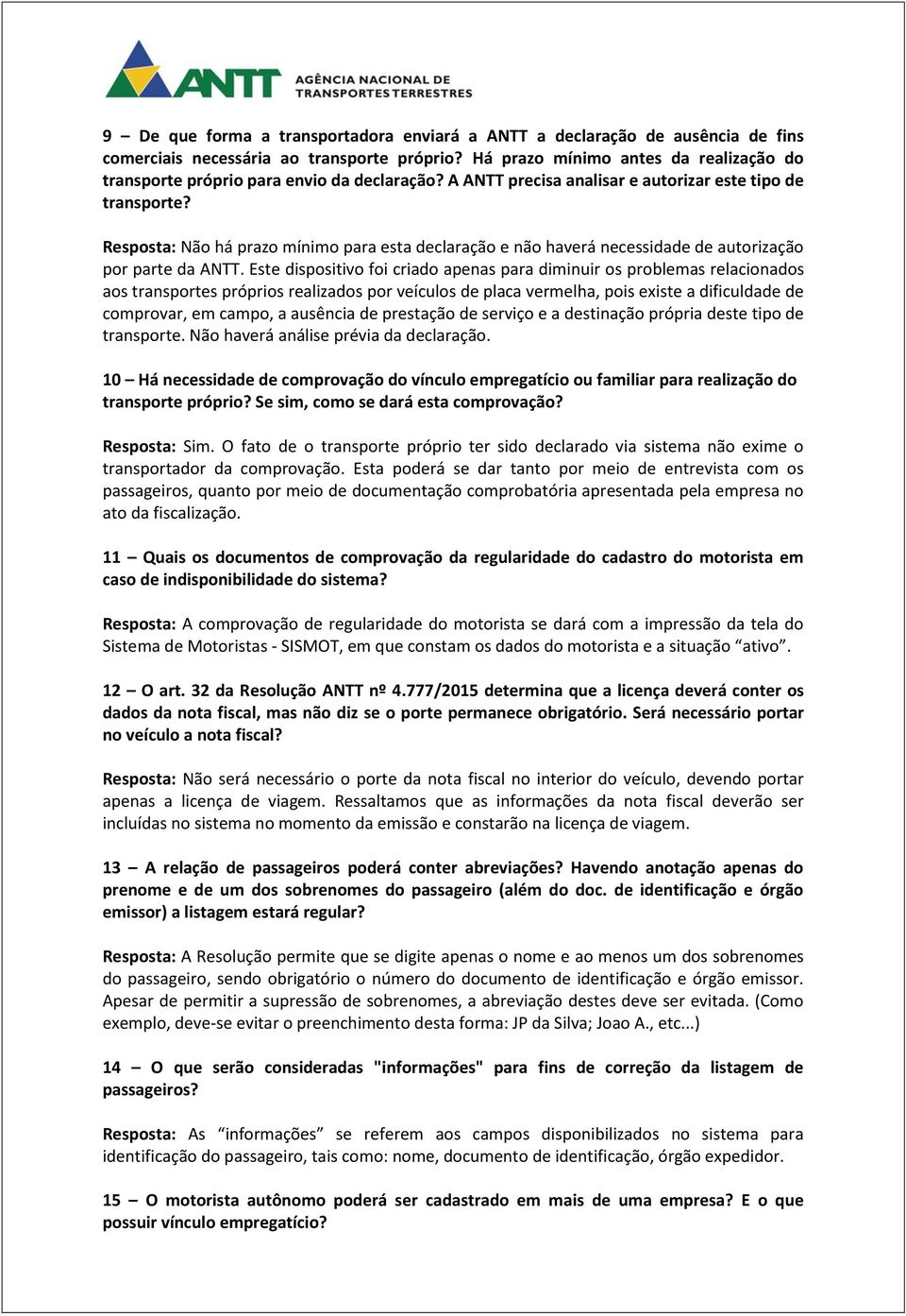 Resposta: Não há prazo mínimo para esta declaração e não haverá necessidade de autorização por parte da ANTT.