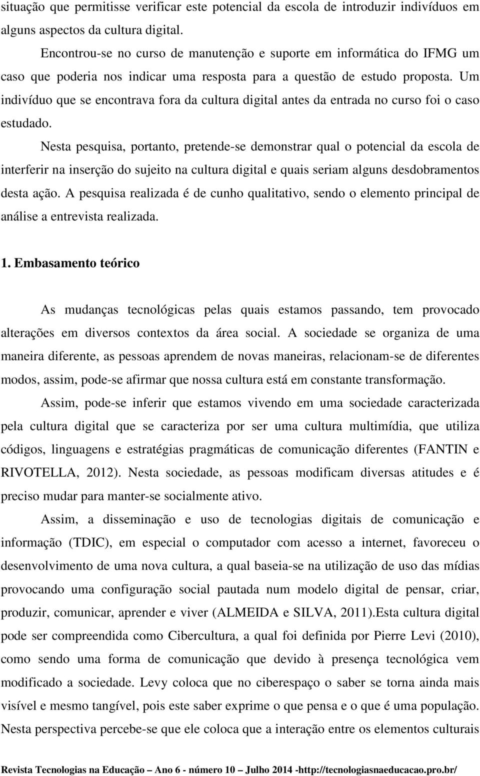 Um indivíduo que se encontrava fora da cultura digital antes da entrada no curso foi o caso estudado.