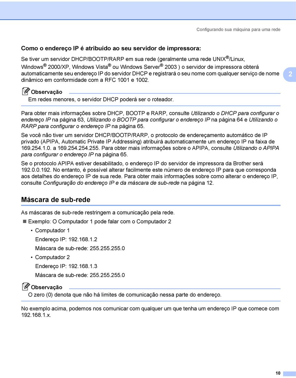 conformidade com a RFC 1001 e 1002. 2 Em redes menores, o servidor DHCP poderá ser o roteador.