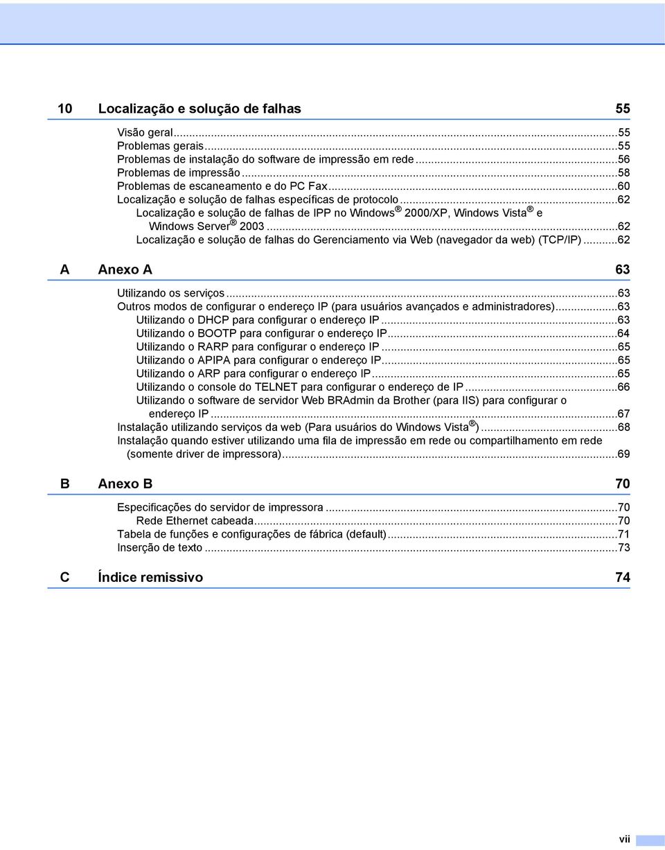 ..62 Localização e solução de falhas de IPP no Windows 2000/XP, Windows Vista e Windows Server 2003...62 Localização e solução de falhas do Gerenciamento via Web (navegador da web) (TCP/IP).