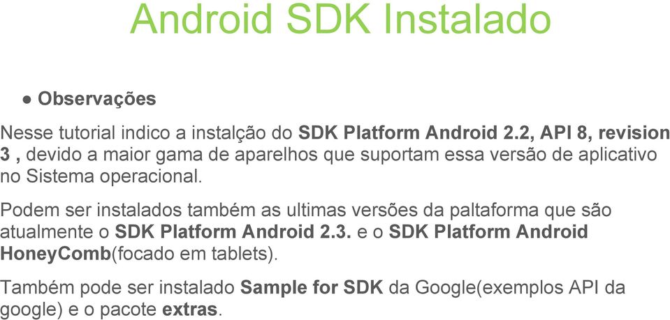 Podem ser instalados também as ultimas versões da paltaforma que são atualmente o SDK Platform Android 2.3.