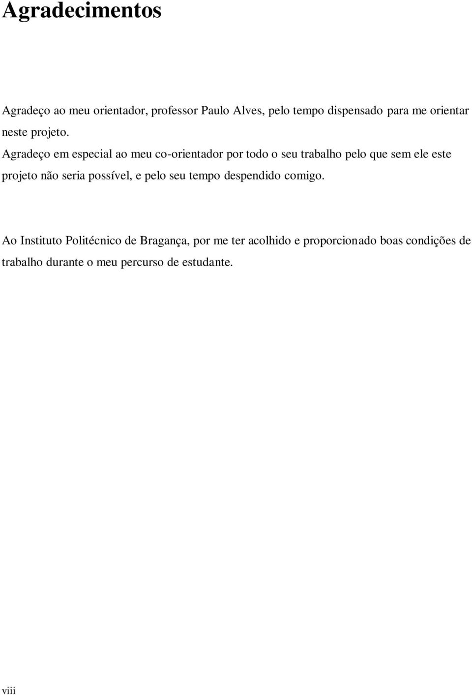 Agradeço em especial ao meu co-orientador por todo o seu trabalho pelo que sem ele este projeto não