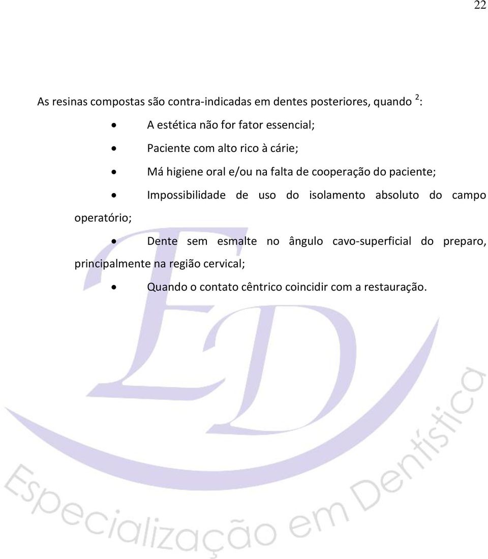 Impossibilidade de uso do isolamento absoluto do campo operatório; Dente sem esmalte no ângulo