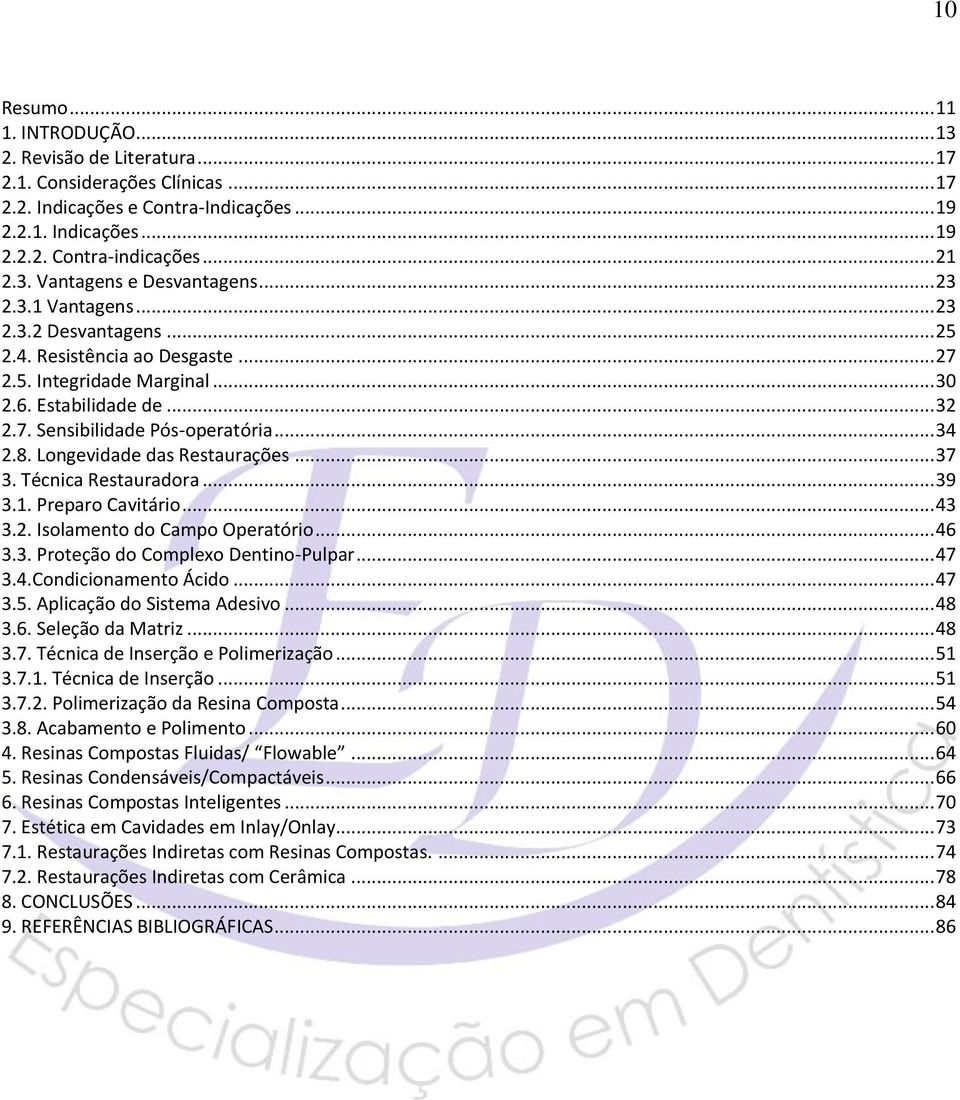 Longevidade das Restaurações... 37 3. Técnica Restauradora... 39 3.1. Preparo Cavitário... 43 3.2. Isolamento do Campo Operatório... 46 3.3. Proteção do Complexo Dentino-Pulpar... 47 3.4.Condicionamento Ácido.