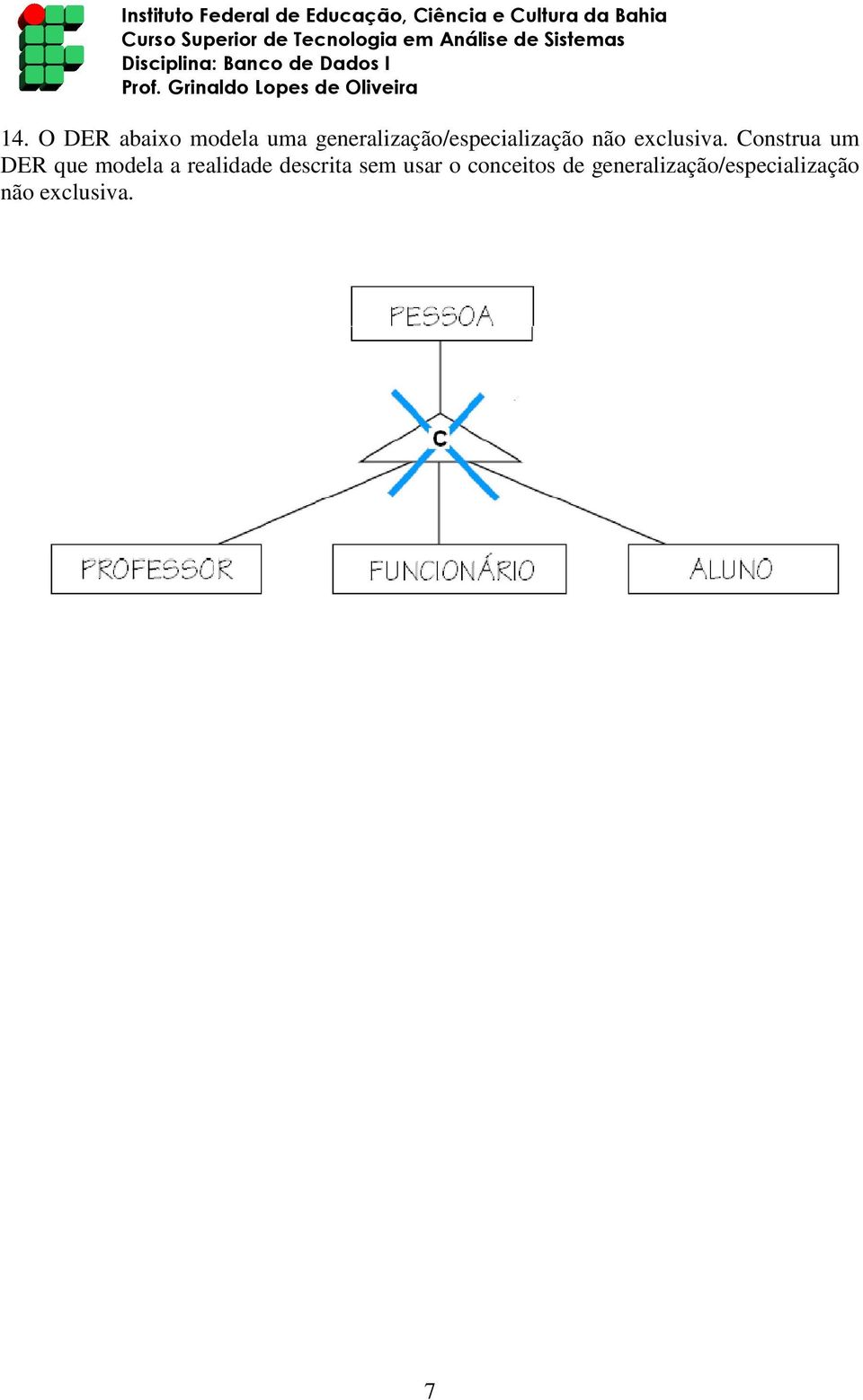 Construa um DER que modela a realidade descrita