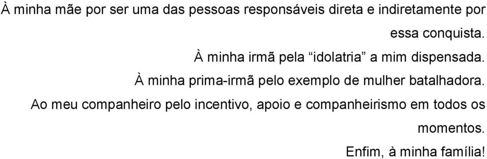 À minha prima-irmã pelo exemplo de mulher batalhadora.