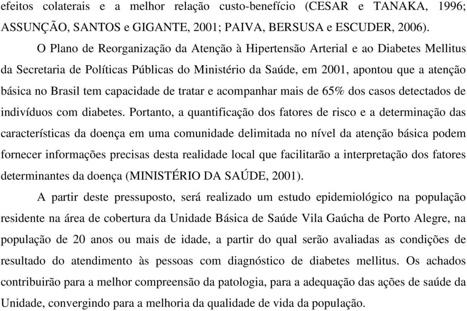 capacidade de tratar e acompanhar mais de 65% dos casos detectados de indivíduos com diabetes.