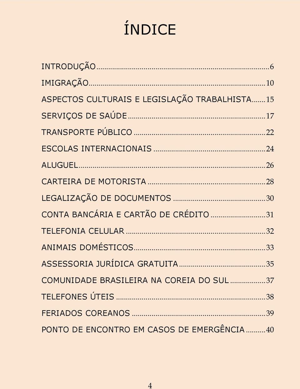 .. 30 CONTA BANCÁRIA E CARTÃO DE CRÉDITO... 31 TELEFONIA CELULAR... 32 ANIMAIS DOMÉSTICOS... 33 ASSESSORIA JURÍDICA GRATUITA.