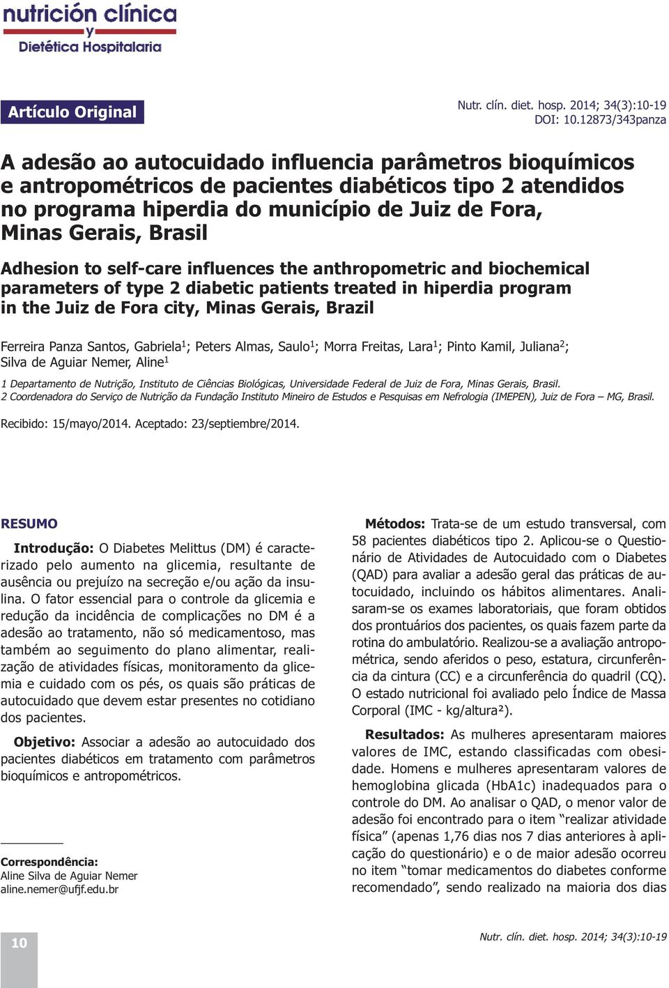 Brasil Adhesion to self-care influences the anthropometric and biochemical parameters of type 2 diabetic patients treated in hiperdia program in the Juiz de Fora city, Minas Gerais, Brazil Ferreira