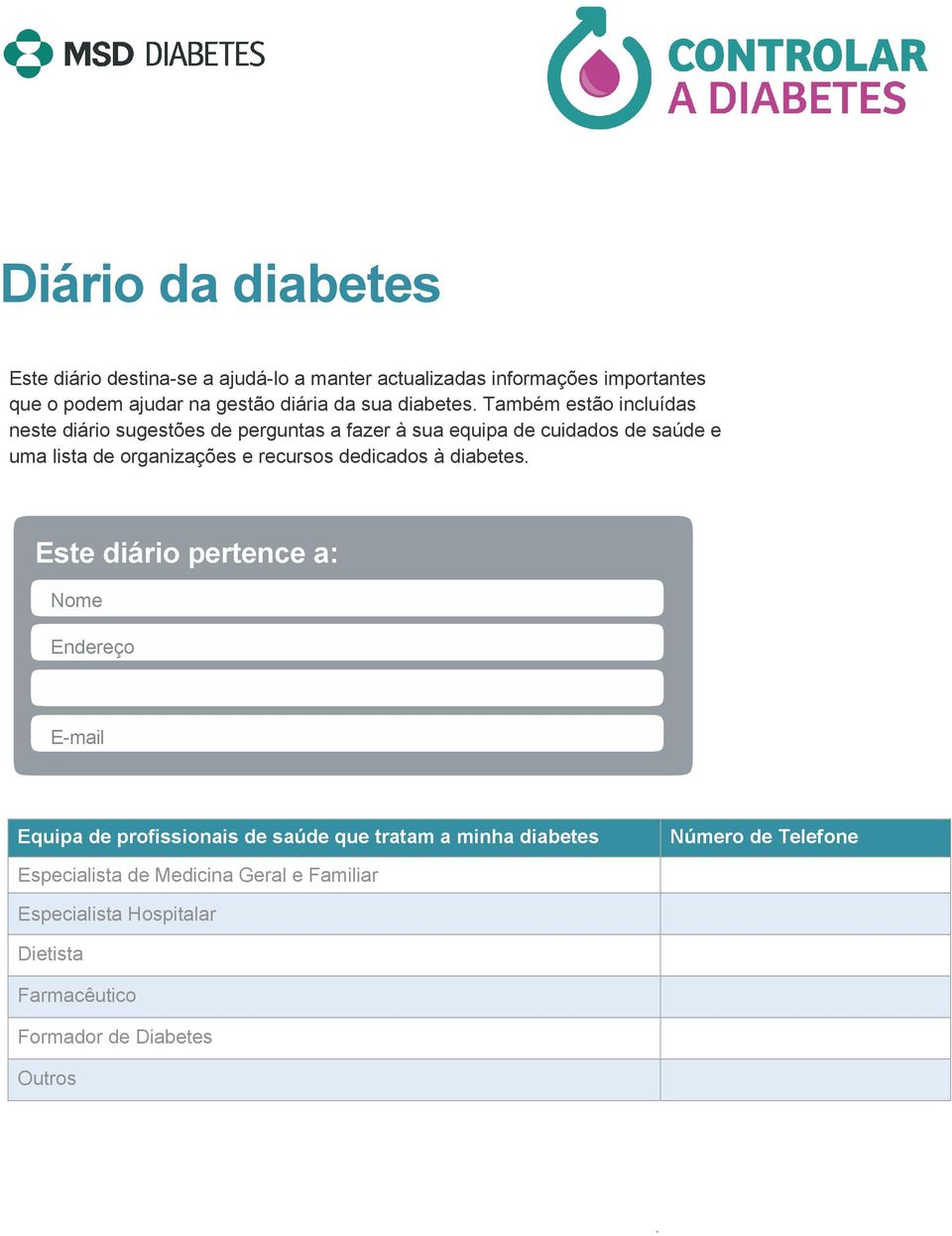 Também estão incluídas neste diário sugestões de perguntas a fazer à sua equipa de cuidados de saúde e uma lista de organizações e recursos