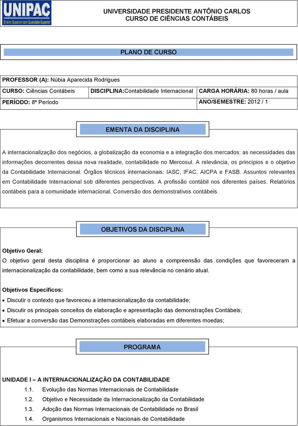 das informações decorrentes dessa nova realidade, contabilidade no Mercosul. A relevância, os princípios e o objetivo da Contabilidade Internacional.