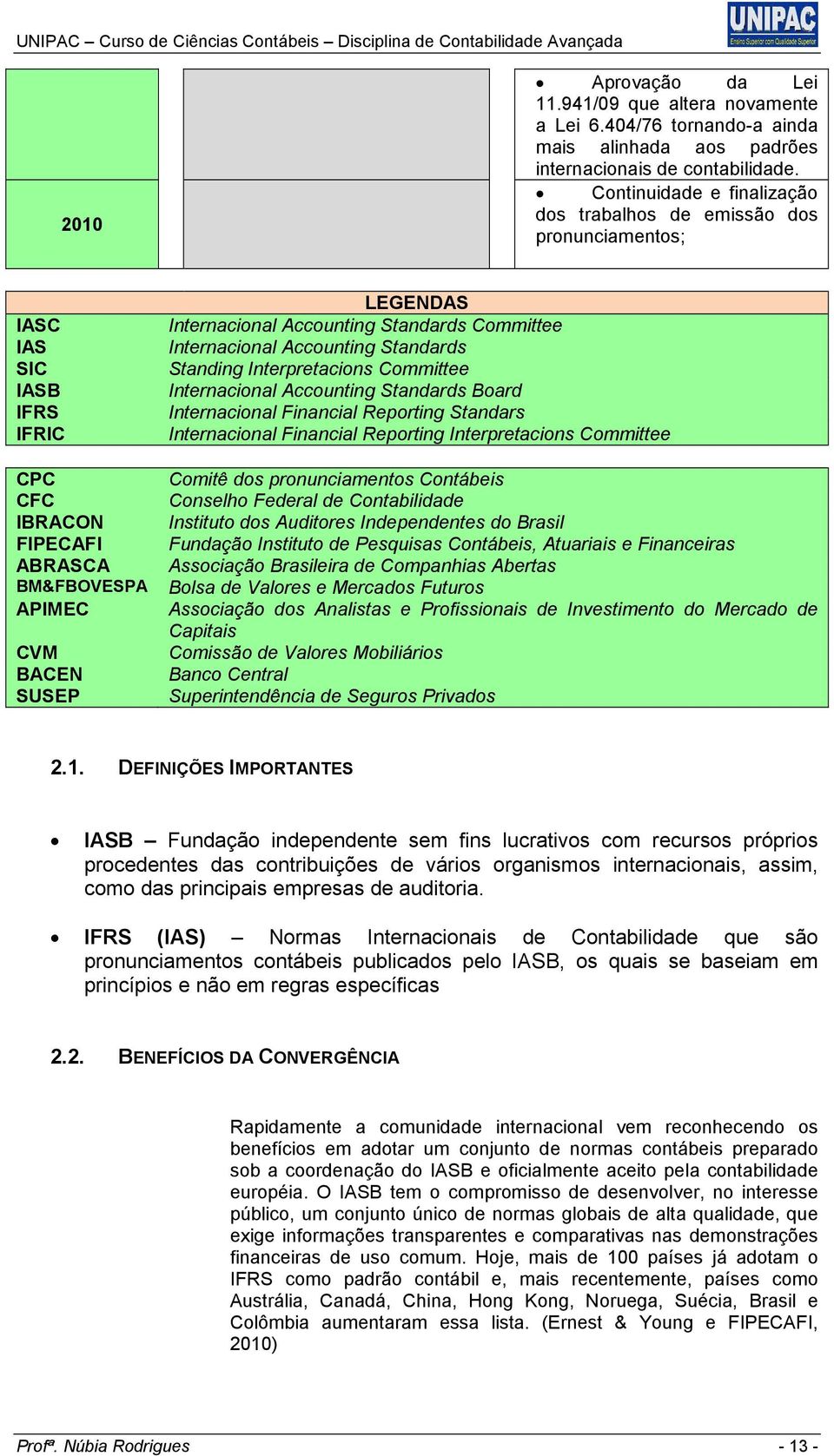 Accounting Standards Committee Internacional Accounting Standards Standing Interpretacions Committee Internacional Accounting Standards Board Internacional Financial Reporting Standars Internacional