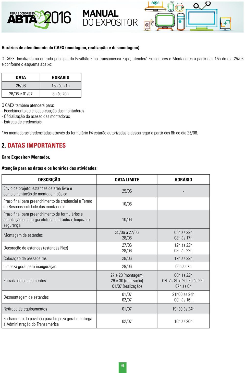 montadoras - Entrega de credenciais *As montadoras credenciadas através do formulário F4 estarão autorizadas a descarregar a partir das 8h do dia 25