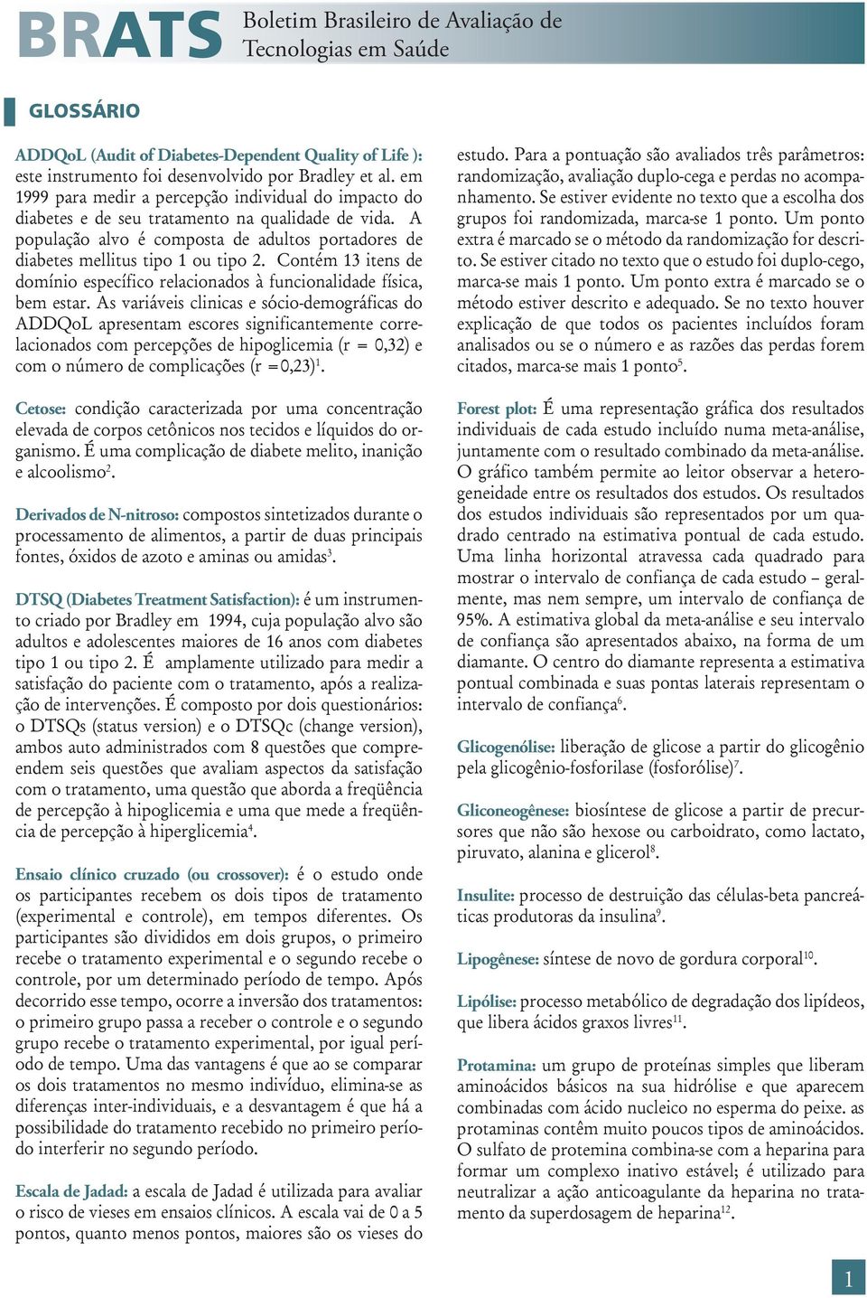 Contém 13 itens de domínio específico relacionados à funcionalidade física, bem estar.