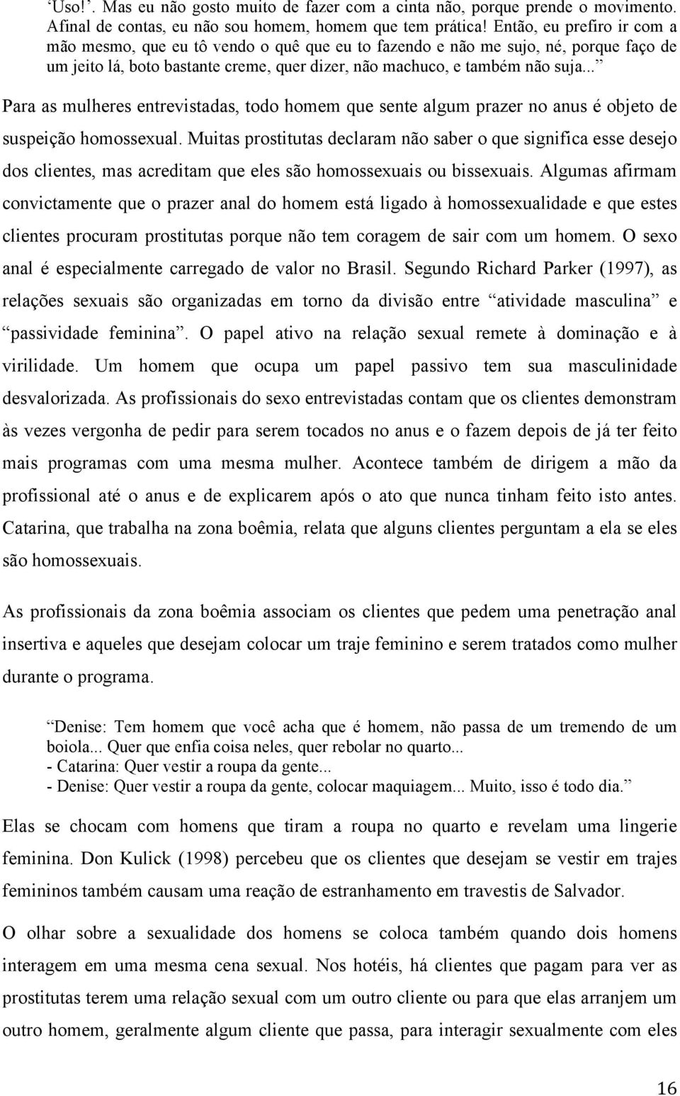 .. Para as mulheres entrevistadas, todo homem que sente algum prazer no anus é objeto de suspeição homossexual.