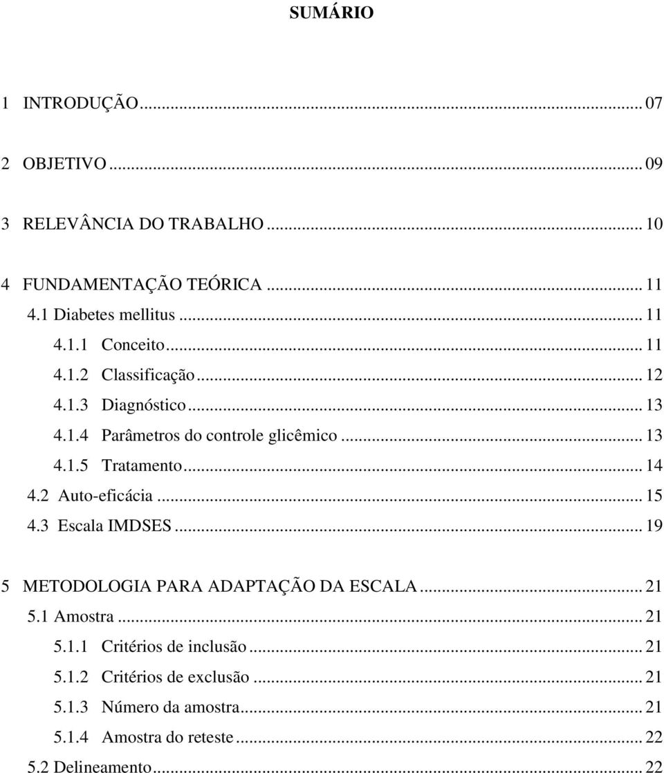 .. 14 4.2 Auto-eficácia... 15 4.3 Escala IMDSES... 19 5 METODOLOGIA PARA ADAPTAÇÃO DA ESCALA... 21 5.1 Amostra... 21 5.1.1 Critérios de inclusão.