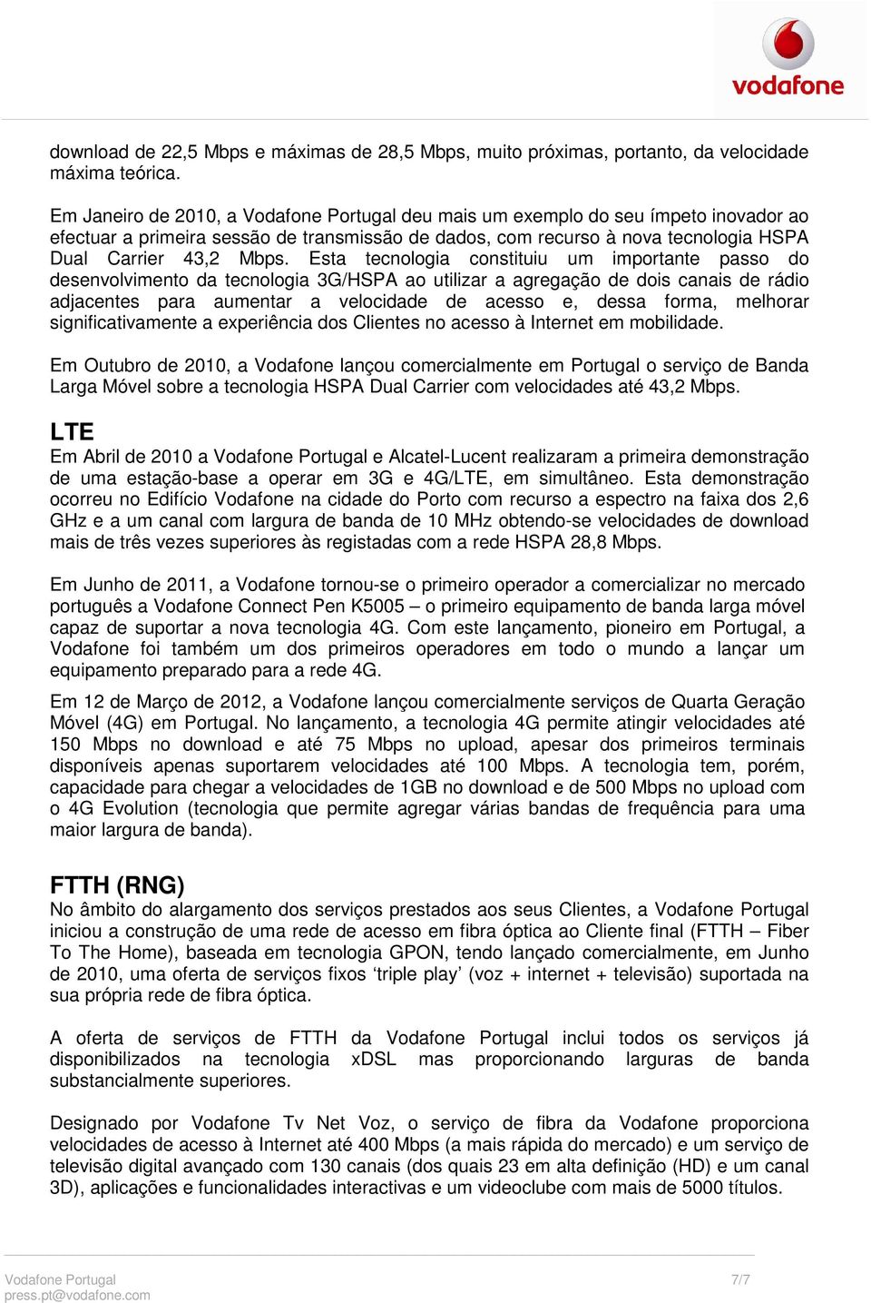 Esta tecnologia constituiu um importante passo do desenvolvimento da tecnologia 3G/HSPA ao utilizar a agregação de dois canais de rádio adjacentes para aumentar a velocidade de acesso e, dessa forma,