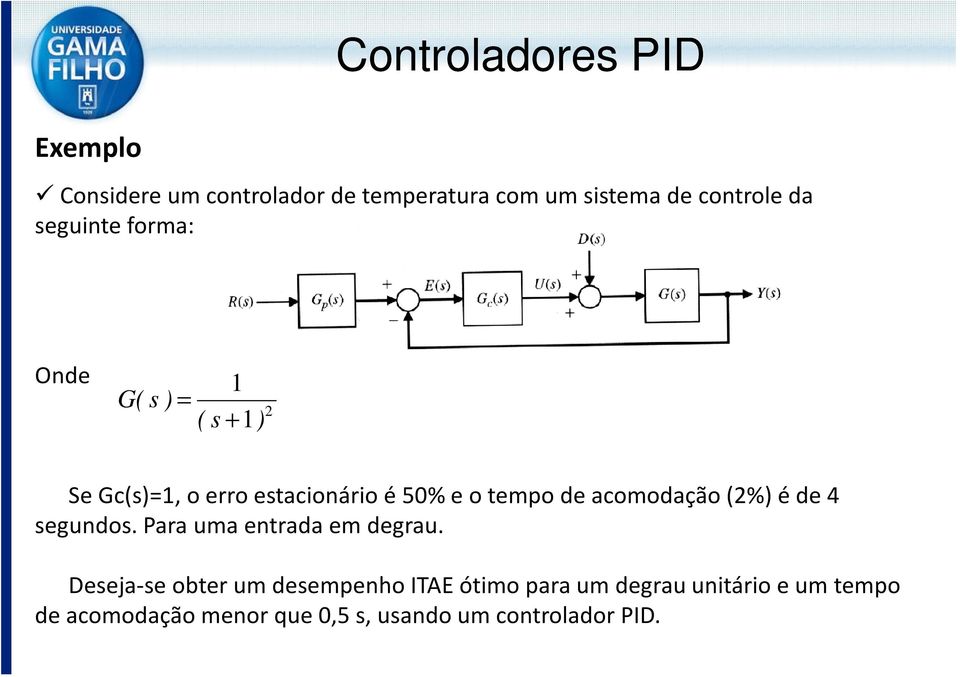 acomodação (2%) é de 4 segundos. Para uma entrada em degrau.