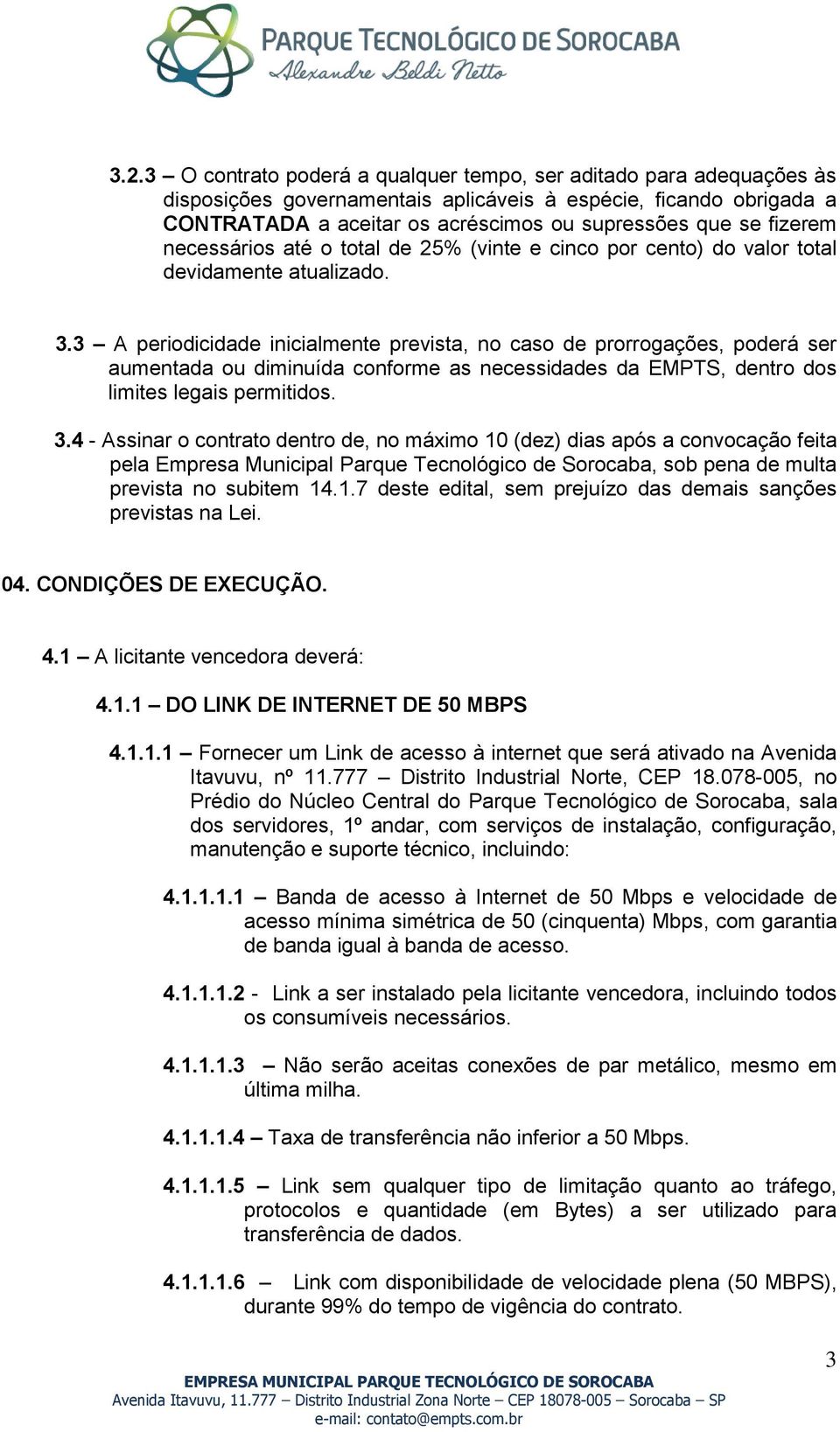 3 A periodicidade inicialmente prevista, no caso de prorrogações, poderá ser aumentada ou diminuída conforme as necessidades da EMPTS, dentro dos limites legais permitidos. 3.