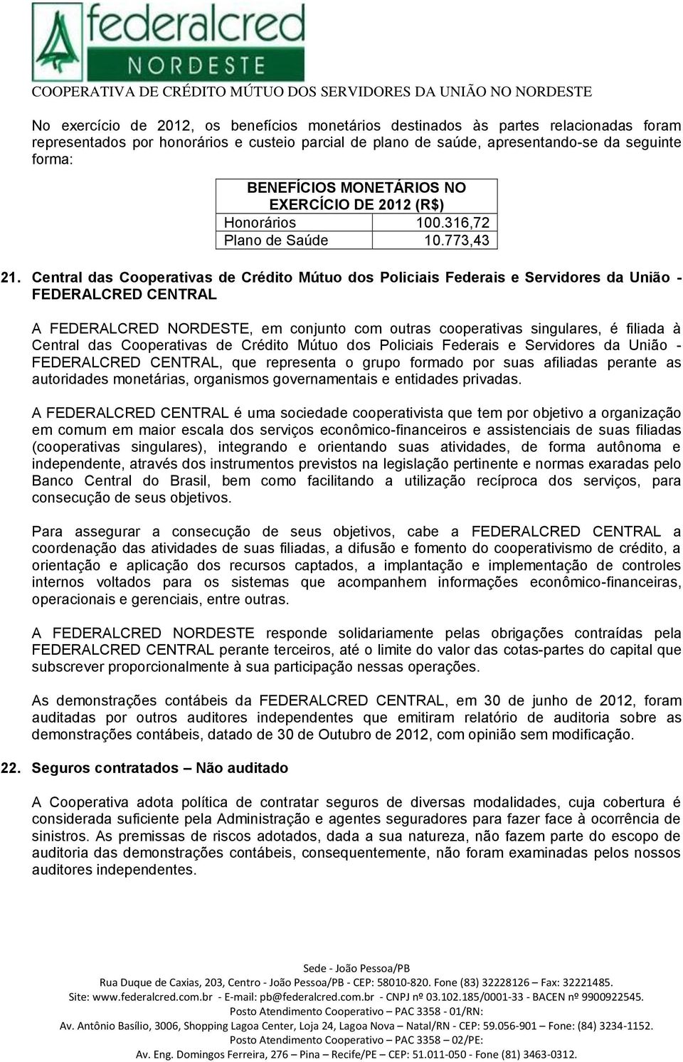 Central das Cooperativas de Crédito Mútuo dos Policiais Federais e Servidores da União - FEDERALCRED CENTRAL, que representa o grupo formado por suas afiliadas perante as autoridades monetárias,