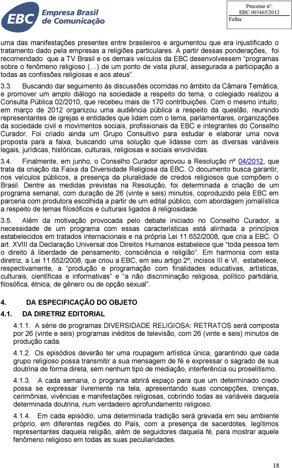 a todas as confissões religiosas e aos ateus. 3.