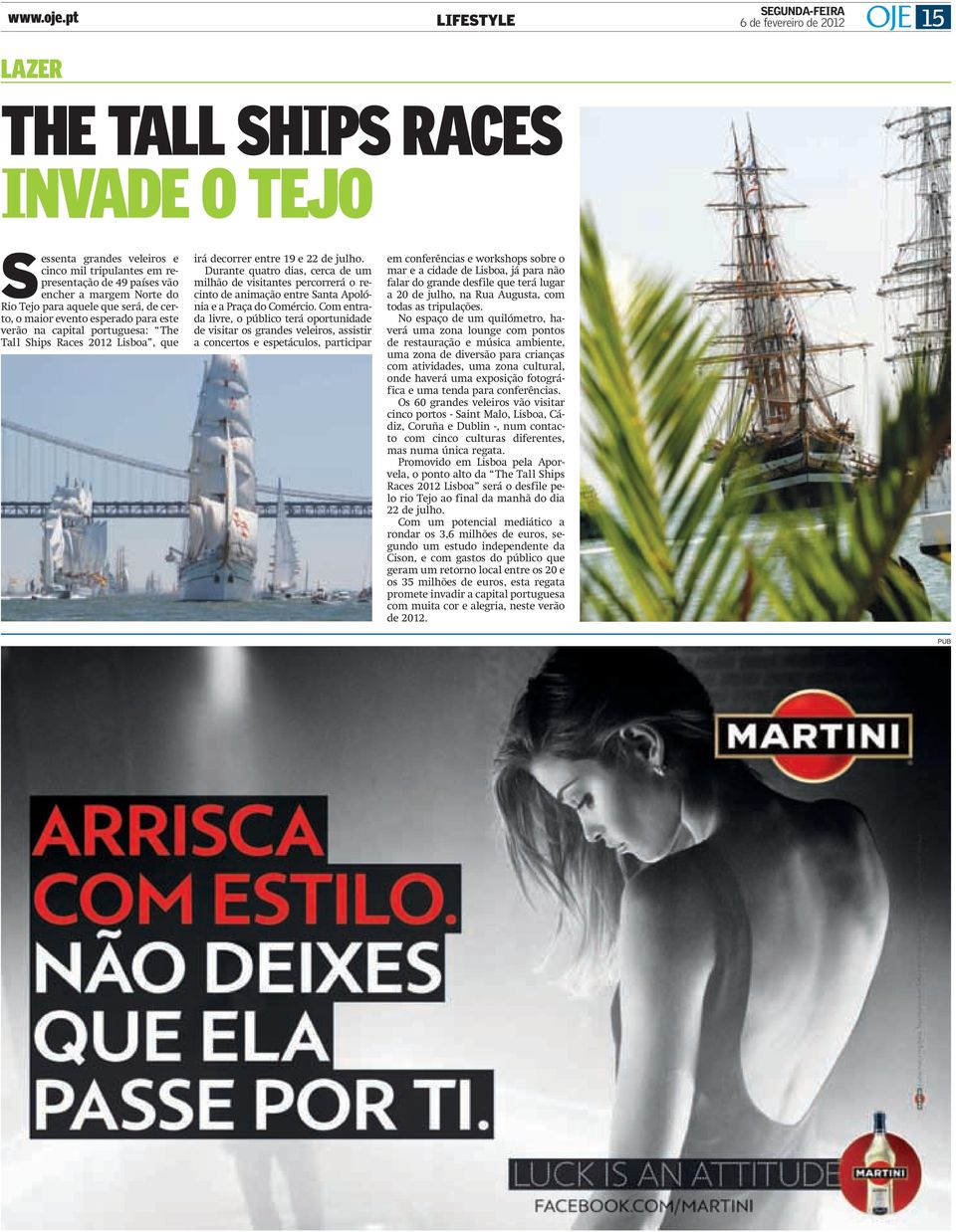 para aquele que será, de certo, o maior evento esperado para este verão na capital portuguesa: The Tall Ships Races 2012 Lisboa, que irá decorrer entre 19 e 22 de julho.