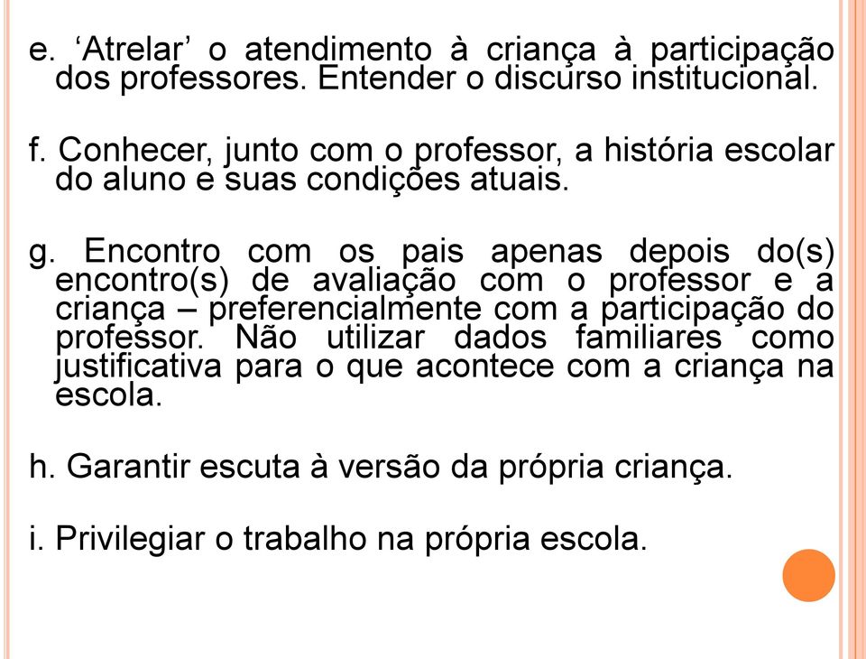 Encontro com os pais apenas depois do(s) encontro(s) de avaliação com o professor e a criança preferencialmente com a participação