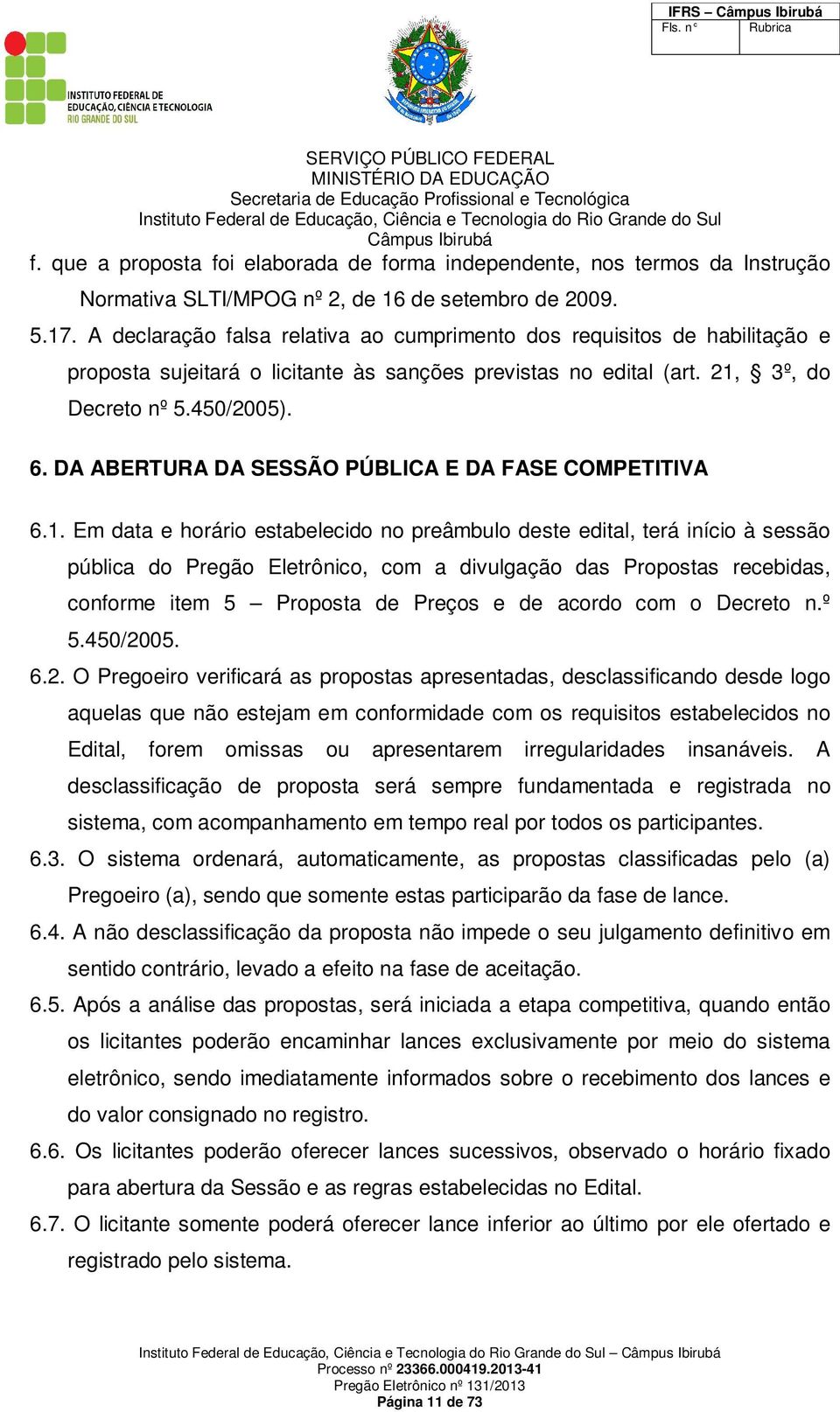 DA ABERTURA DA SESSÃO PÚBLICA E DA FASE COMPETITIVA 6.1.