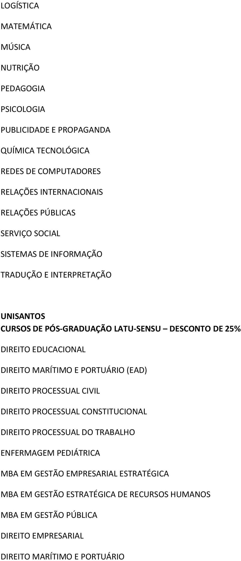 EDUCACIONAL DIREITO MARÍTIMO E PORTUÁRIO (EAD) DIREITO PROCESSUAL CIVIL DIREITO PROCESSUAL CONSTITUCIONAL DIREITO PROCESSUAL DO TRABALHO ENFERMAGEM