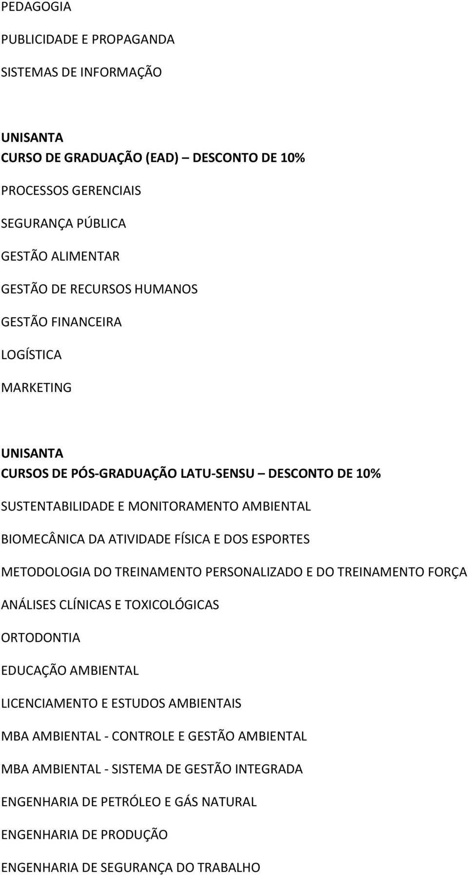 ATIVIDADE FÍSICA E DOS ESPORTES METODOLOGIA DO TREINAMENTO PERSONALIZADO E DO TREINAMENTO FORÇA ANÁLISES CLÍNICAS E TOXICOLÓGICAS ORTODONTIA EDUCAÇÃO AMBIENTAL LICENCIAMENTO E