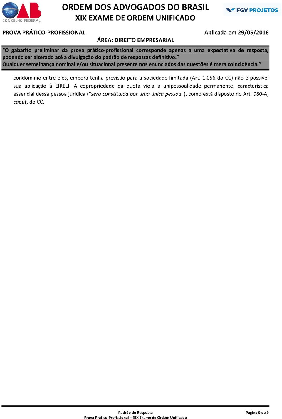 A copropriedade da quota viola a unipessoalidade permanente, característica essencial