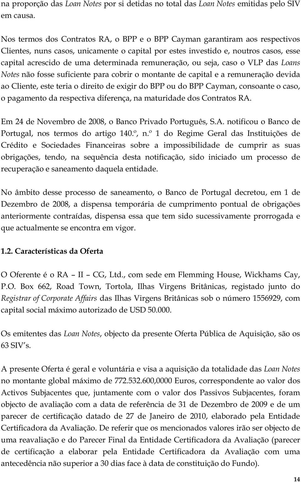 remuneração, ou seja, caso o VLP das Loans Notes não fosse suficiente para cobrir o montante de capital e a remuneração devida ao Cliente, este teria o direito de exigir do BPP ou do BPP Cayman,