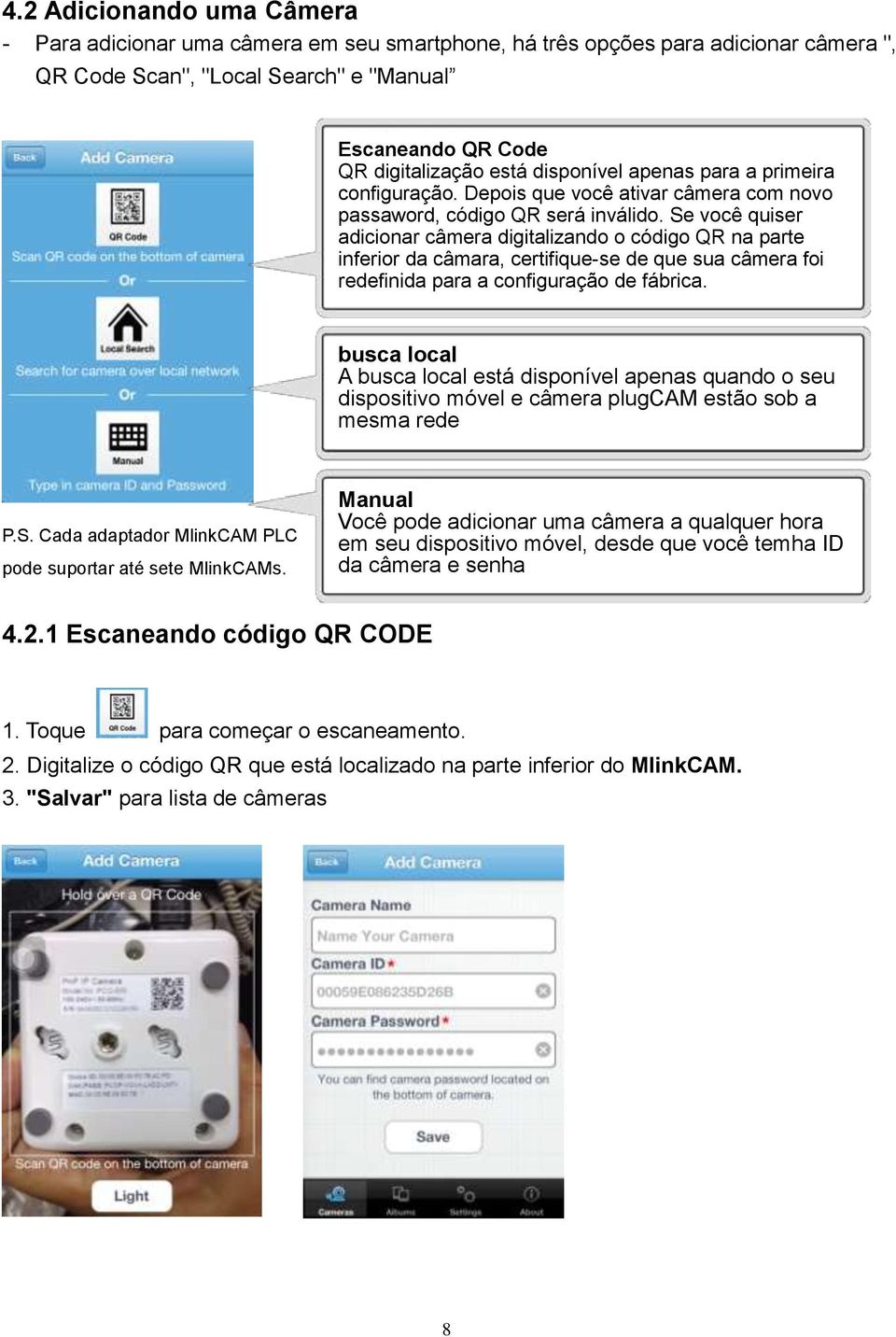 Se você quiser adicionar câmera digitalizando o código QR na parte inferior da câmara, certifique-se de que sua câmera foi redefinida para a configuração de fábrica.