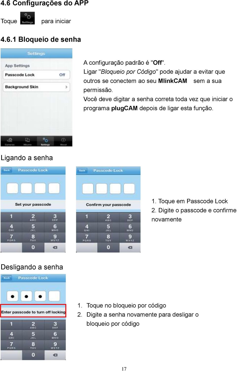 Você deve digitar a senha correta toda vez que iniciar o programa plugcam depois de ligar esta função. Ligando a senha 1.