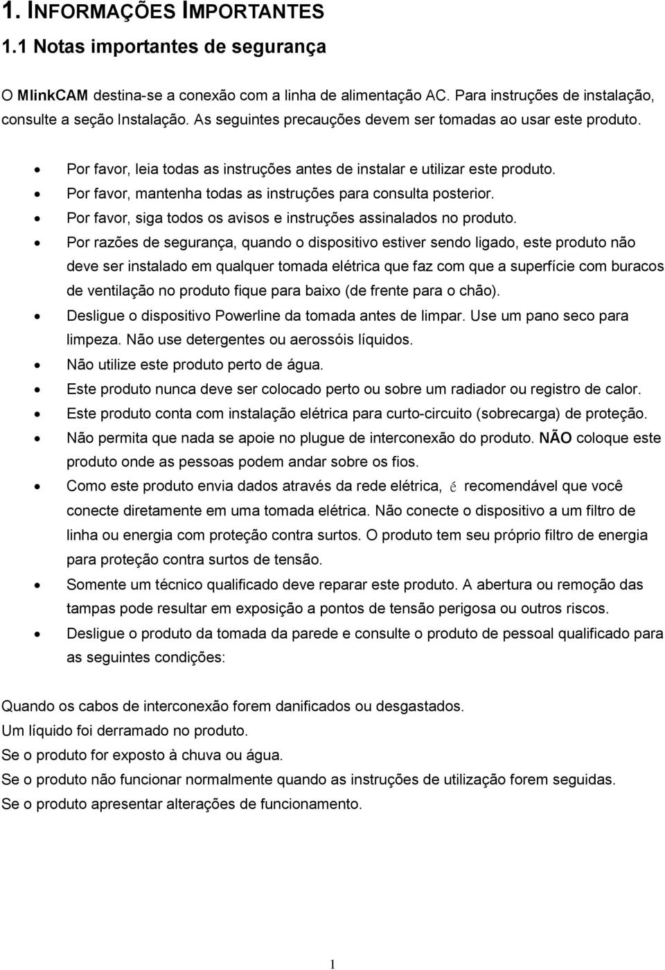 Por favor, mantenha todas as instruções para consulta posterior. Por favor, siga todos os avisos e instruções assinalados no produto.