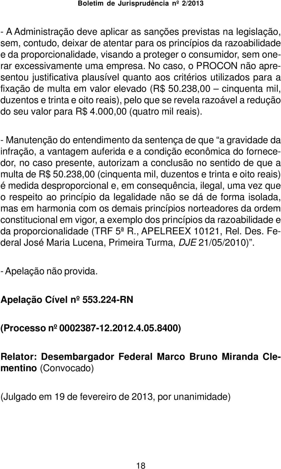 238,00 cinquenta mil, duzentos e trinta e oito reais), pelo que se revela razoável a redução do seu valor para R$ 4.000,00 (quatro mil reais).