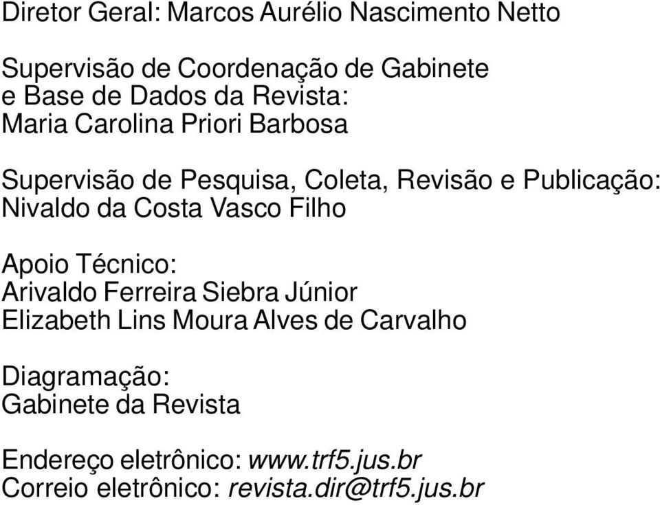 Costa Vasco Filho Apoio Técnico: Arivaldo Ferreira Siebra Júnior Elizabeth Lins Moura Alves de Carvalho