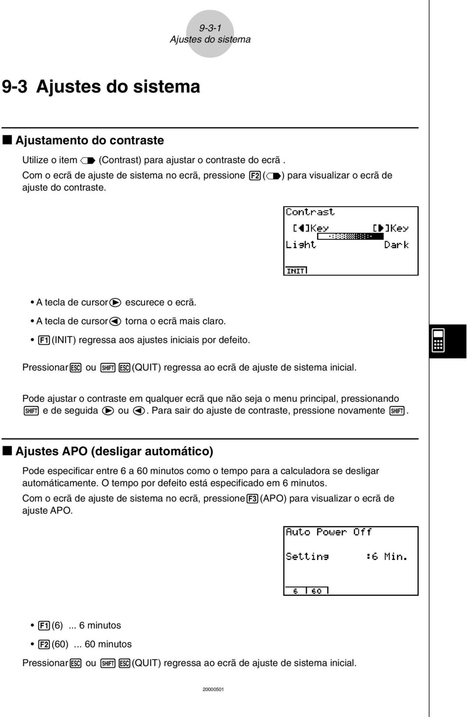 1(INIT) regressa aos ajustes iniciais por defeito. Pressionari ou!i(quit) regressa ao ecrã de ajuste de sistema inicial.