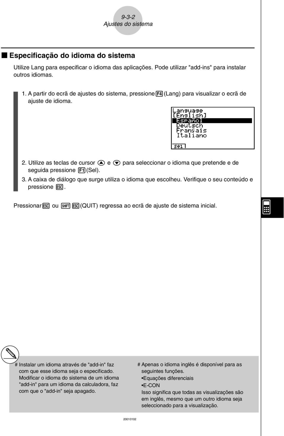 Utilize as teclas de cursor f e c para seleccionar o idioma que pretende e de seguida pressione 1(Sel). 3. A caixa de diálogo que surge utiliza o idioma que escolheu.