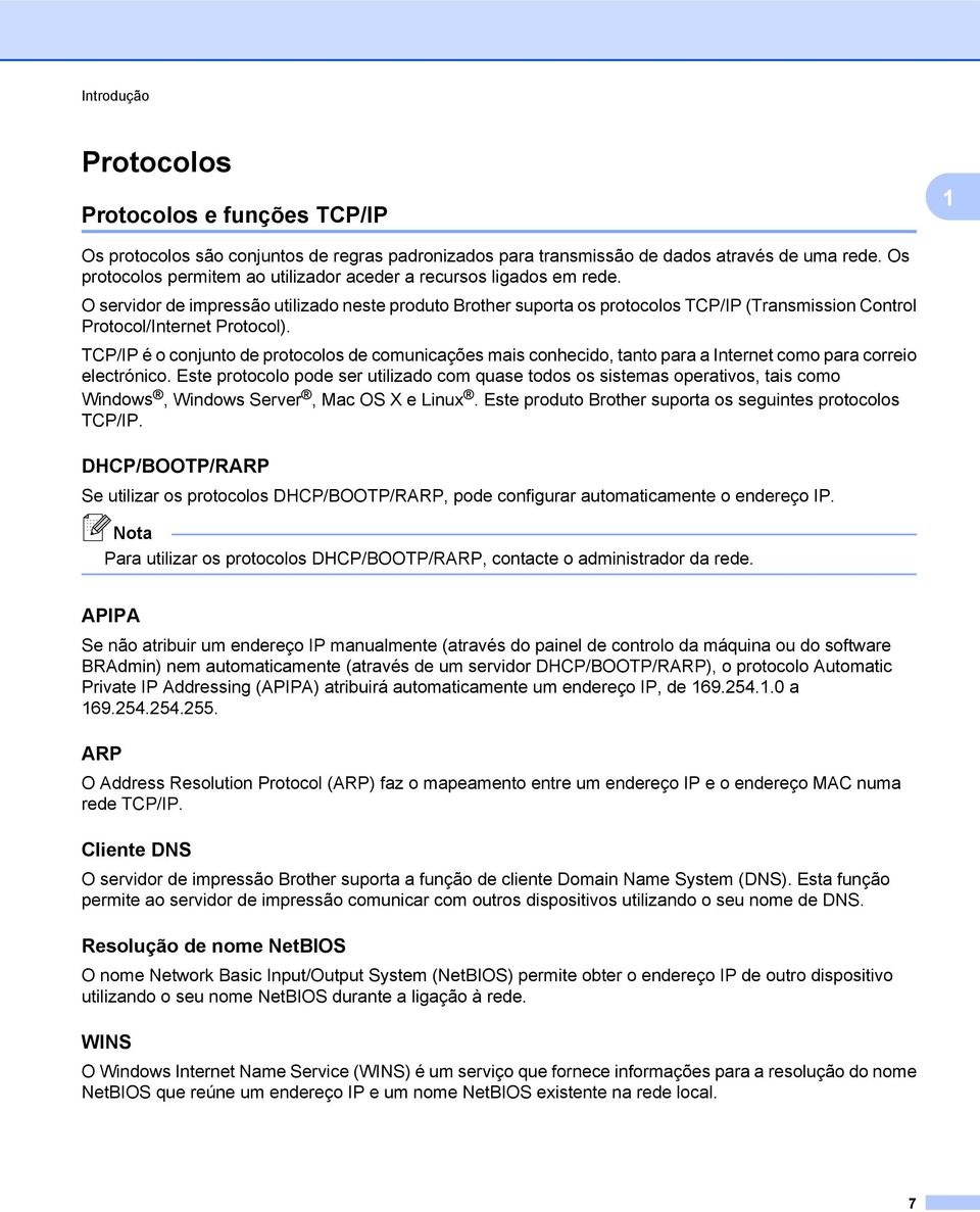 O servidor de impressão utilizado neste produto Brother suporta os protocolos TCP/IP (Transmission Control Protocol/Internet Protocol).