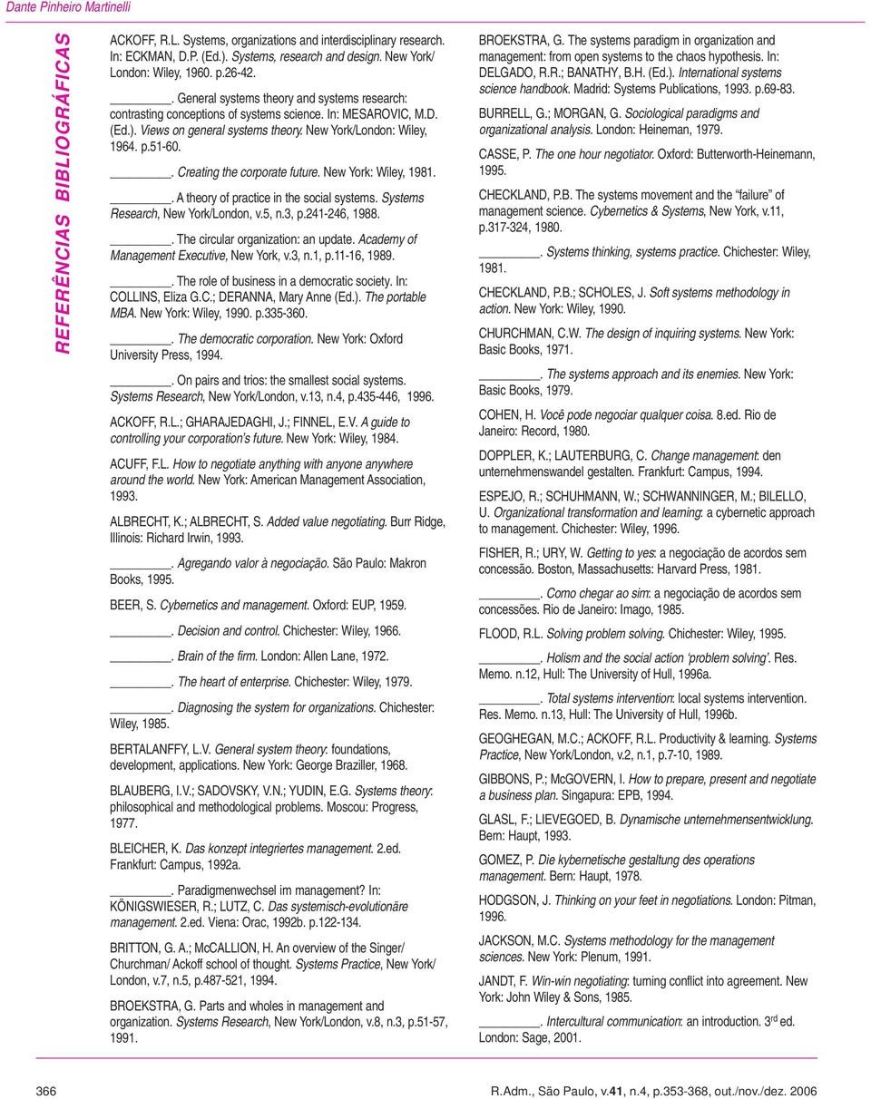 New York/London: Wiley, 1964. p.51-60.. Creating the corporate future. New York: Wiley, 1981.. A theory of practice in the social systems. Systems Research, New York/London, v.5, n.3, p.241-246, 1988.