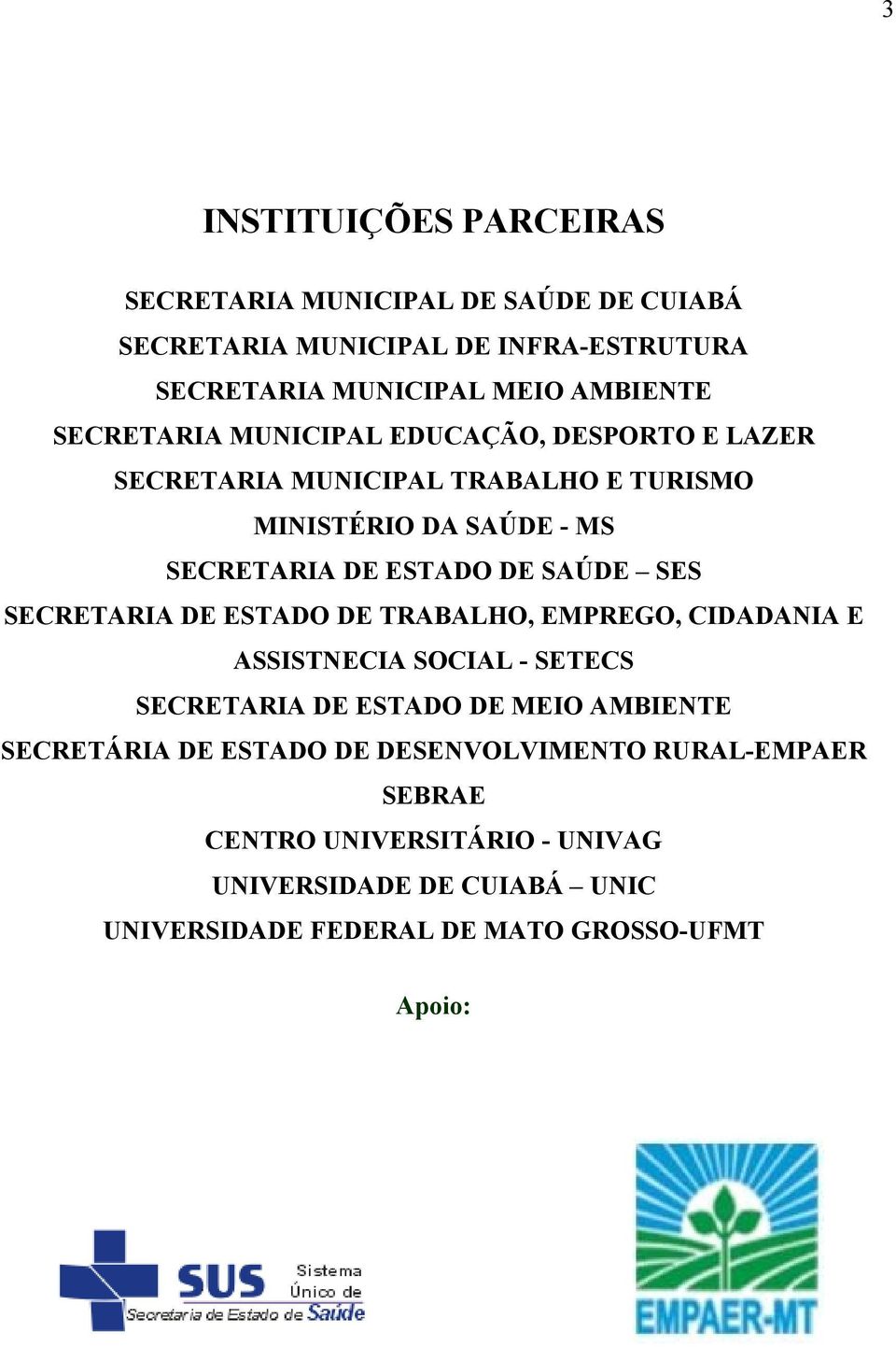 SES SECRETARIA DE ESTADO DE TRABALHO, EMPREGO, CIDADANIA E ASSISTNECIA SOCIAL - SETECS SECRETARIA DE ESTADO DE MEIO AMBIENTE SECRETÁRIA DE