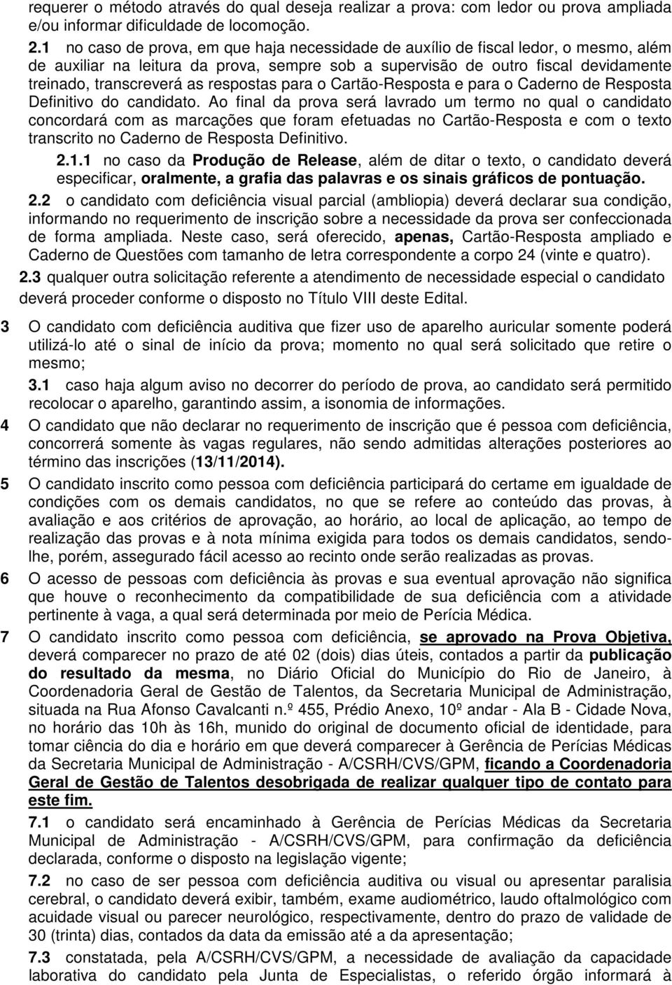 respostas para o Cartão-Resposta e para o Caderno de Resposta Definitivo do candidato.