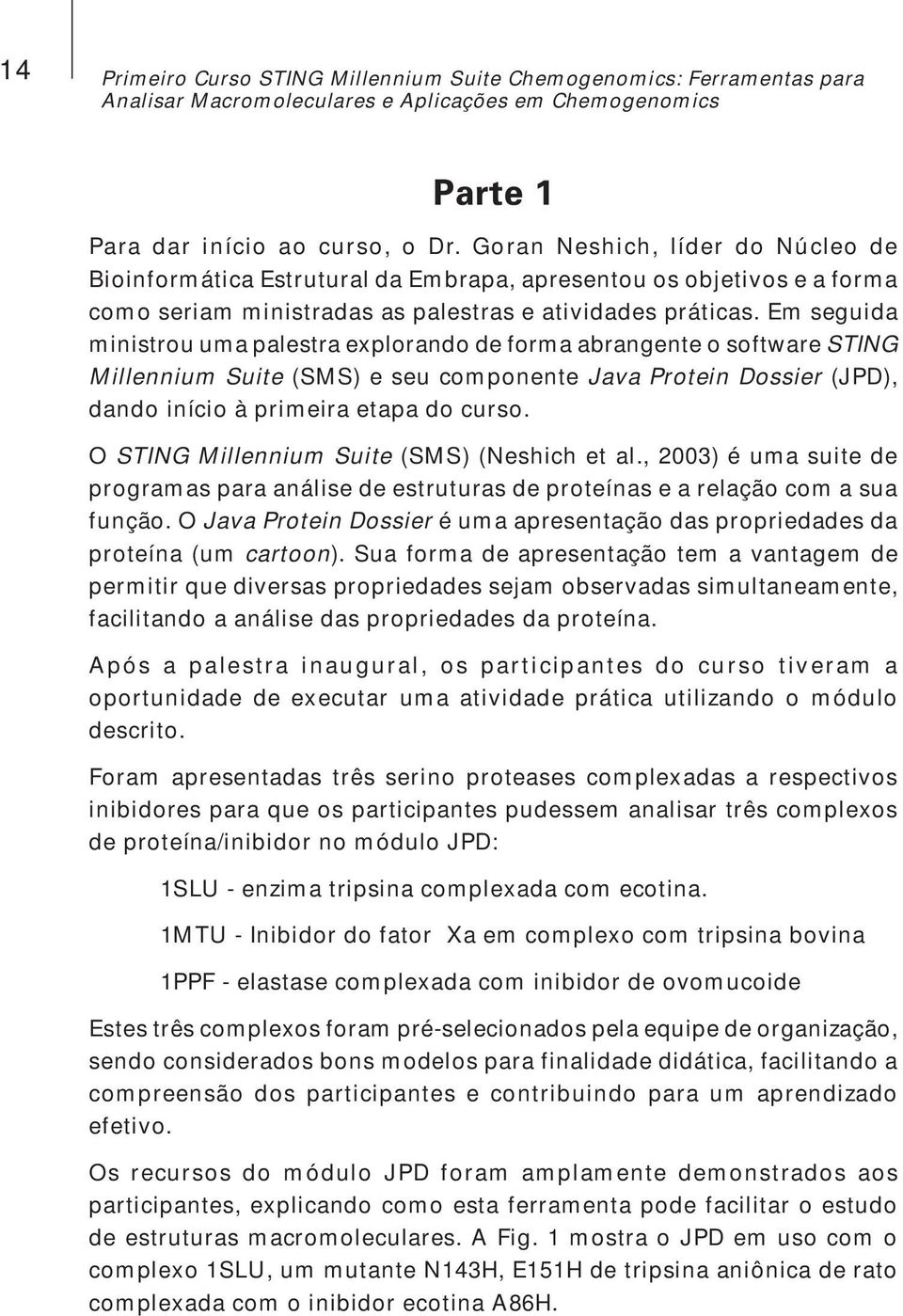 Em seguida ministrou uma palestra explorando de forma abrangente o software STING Millennium Suite (SMS) e seu componente Java Protein Dossier (JPD), dando início à primeira etapa do curso.