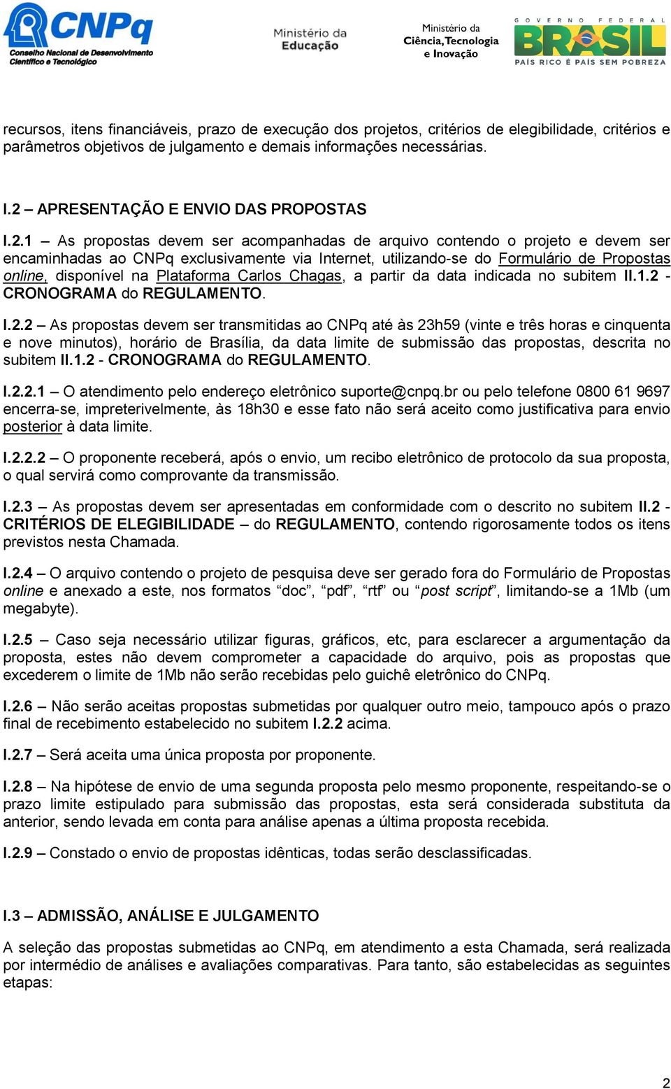 de Propostas online, disponível na Plataforma Carlos Chagas, a partir da data indicada no subitem II.1.2 