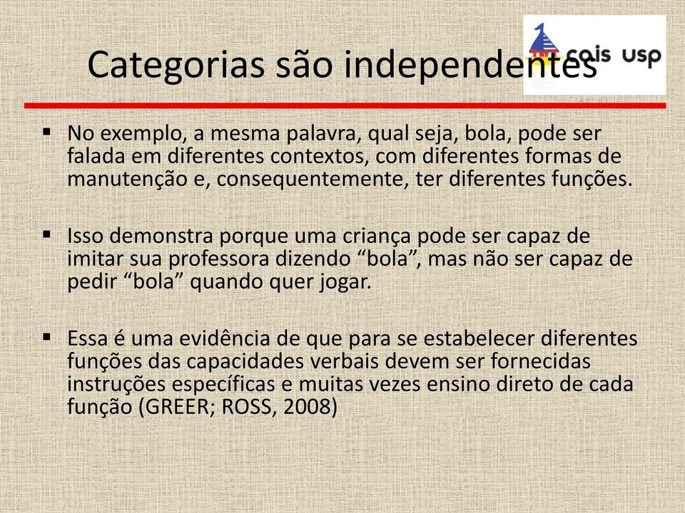 Isso demonstra porque uma criança pode ser capaz de imitar sua professora dizendo bola, mas não ser capaz de pedir bola quando quer
