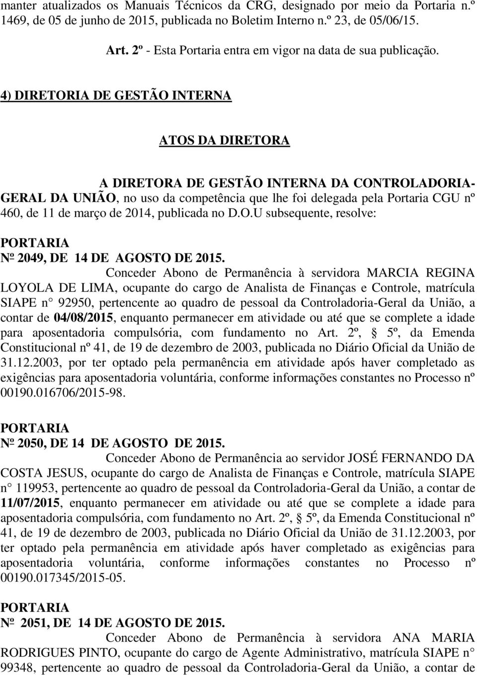 4) DIRETORIA DE GESTÃO INTERNA ATOS DA DIRETORA A DIRETORA DE GESTÃO INTERNA DA CONTROLADORIA- GERAL DA UNIÃO, no uso da competência que lhe foi delegada pela Portaria CGU nº 460, de 11 de março de