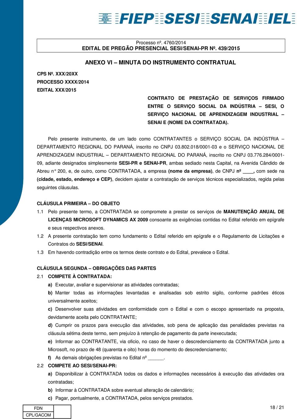 CONTRATADA). Pelo presente instrumento, de um lado como CONTRATANTES o SERVIÇO SOCIAL DA INDÚSTRIA DEPARTAMENTO REGIONAL DO PARANÁ, inscrito no CNPJ 03.802.