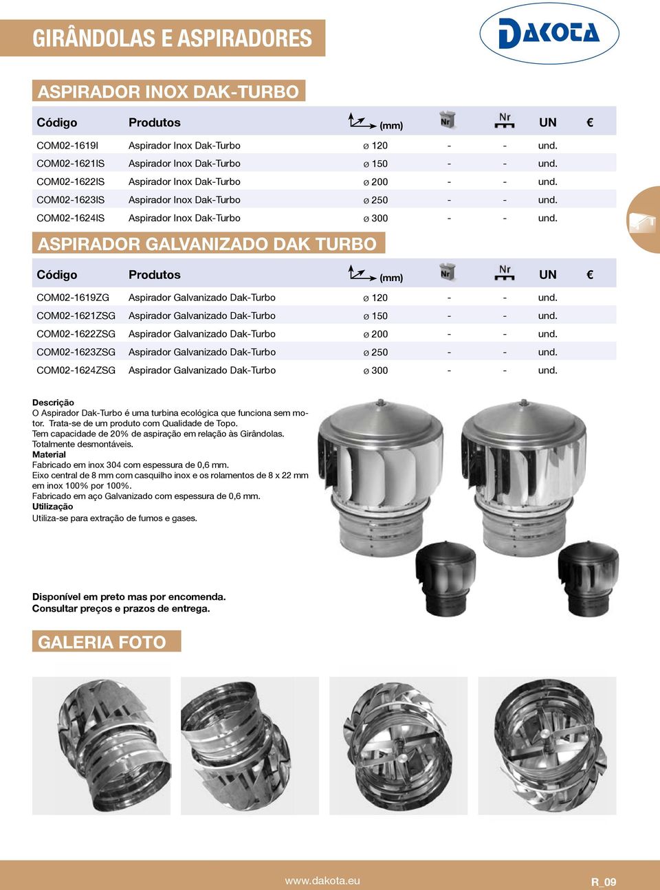 ASPIRADOR GALVANIZADO DAK TURBO COM02-1619ZG Aspirador Galvanizado Dak-Turbo ø 120 - - und. COM02-1621ZSG Aspirador Galvanizado Dak-Turbo ø 150 - - und.