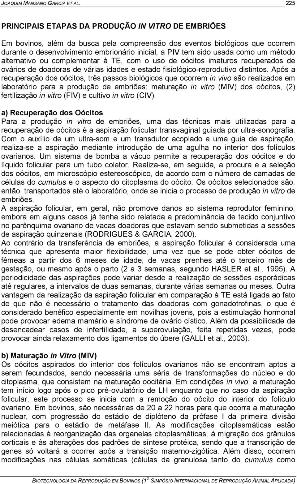 usada como um método alternativo ou complementar à TE, com o uso de oócitos imaturos recuperados de ovários de doadoras de várias idades e estado fisiológico-reprodutivo distintos.